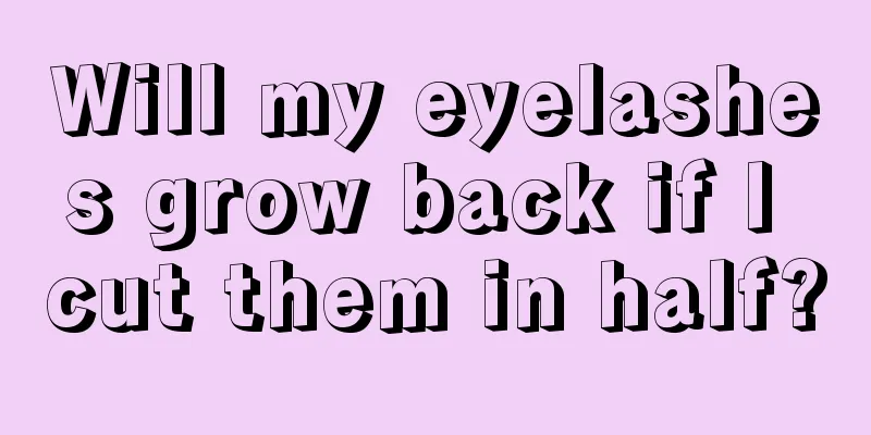 Will my eyelashes grow back if I cut them in half?