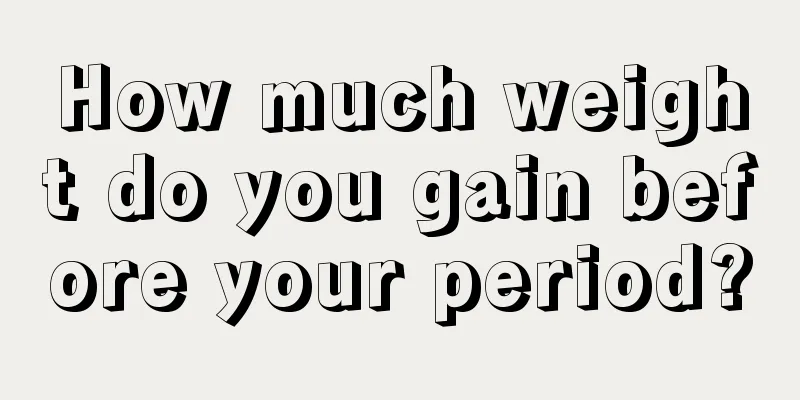 How much weight do you gain before your period?