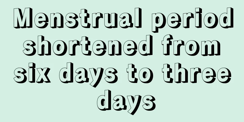 Menstrual period shortened from six days to three days