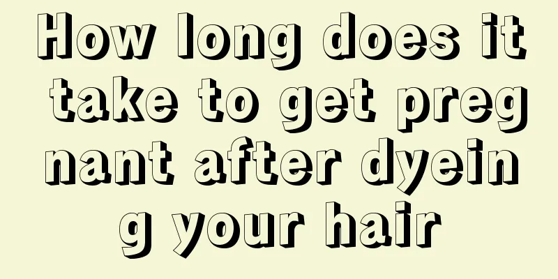 How long does it take to get pregnant after dyeing your hair