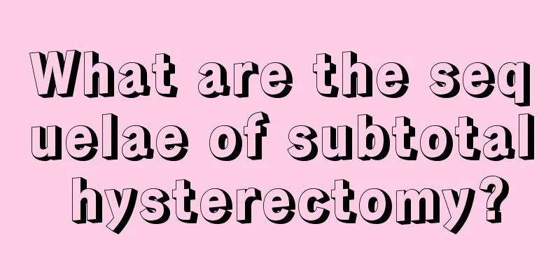 What are the sequelae of subtotal hysterectomy?