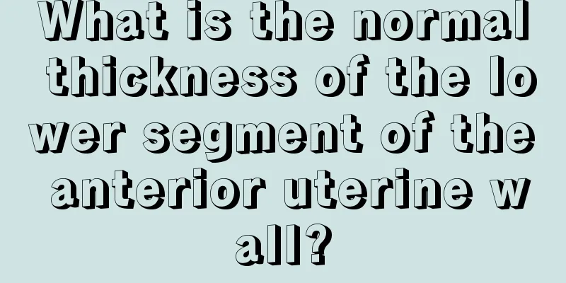 What is the normal thickness of the lower segment of the anterior uterine wall?