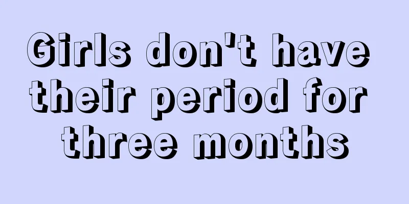 Girls don't have their period for three months