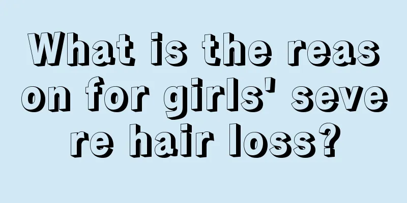 What is the reason for girls' severe hair loss?