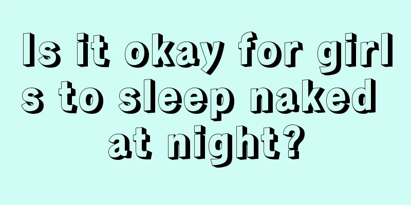 Is it okay for girls to sleep naked at night?