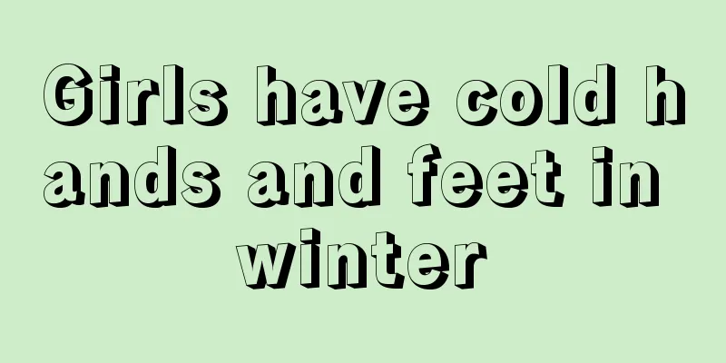 Girls have cold hands and feet in winter