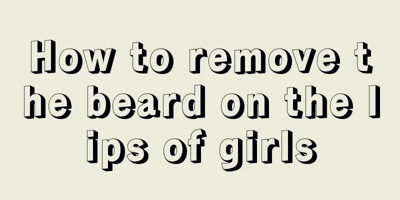 How to remove the beard on the lips of girls