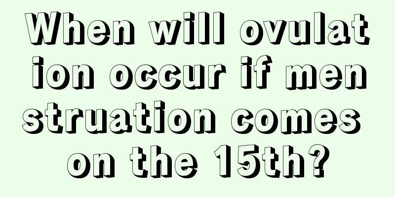 When will ovulation occur if menstruation comes on the 15th?