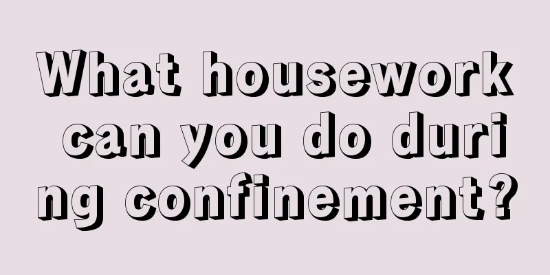 What housework can you do during confinement?