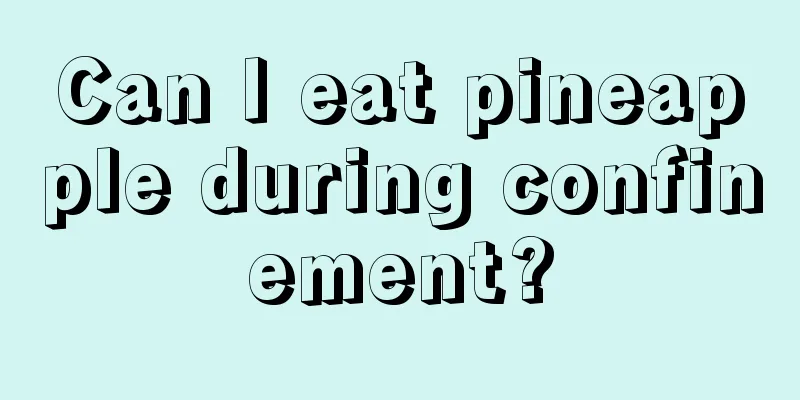 Can I eat pineapple during confinement?