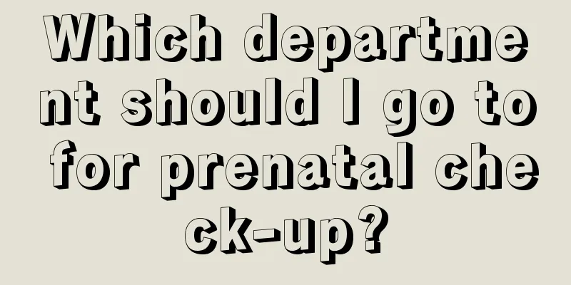 Which department should I go to for prenatal check-up?