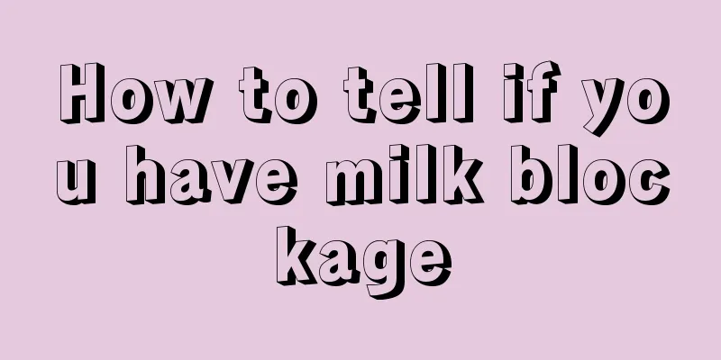 How to tell if you have milk blockage