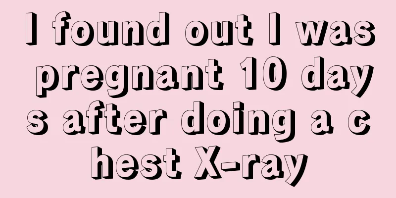 I found out I was pregnant 10 days after doing a chest X-ray