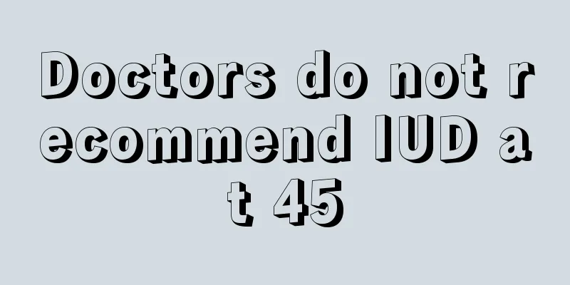 Doctors do not recommend IUD at 45