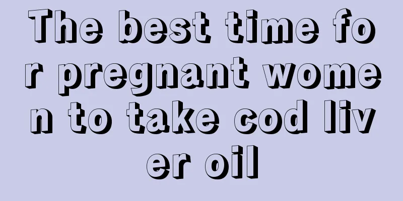 The best time for pregnant women to take cod liver oil