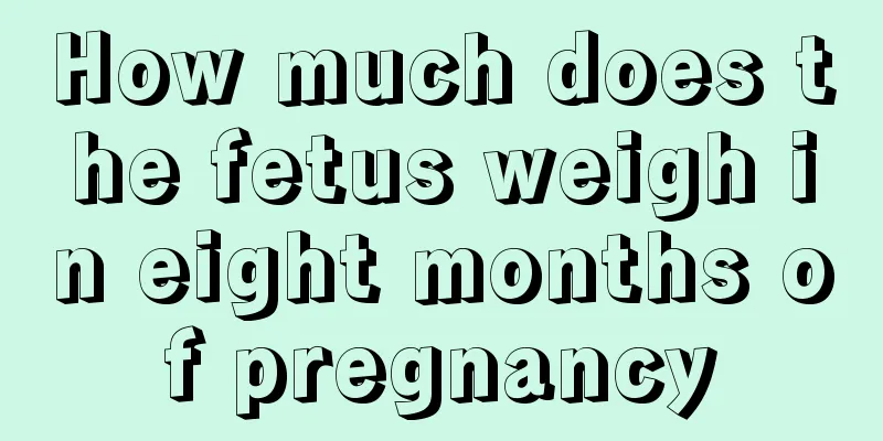 How much does the fetus weigh in eight months of pregnancy