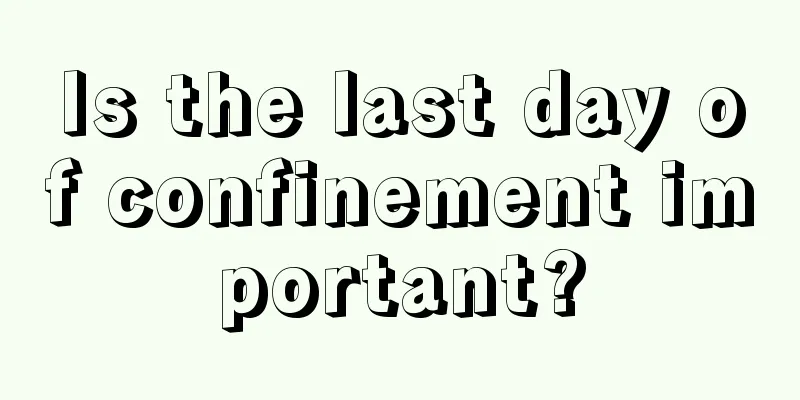 Is the last day of confinement important?