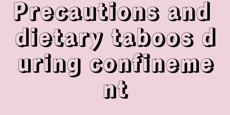 Precautions and dietary taboos during confinement