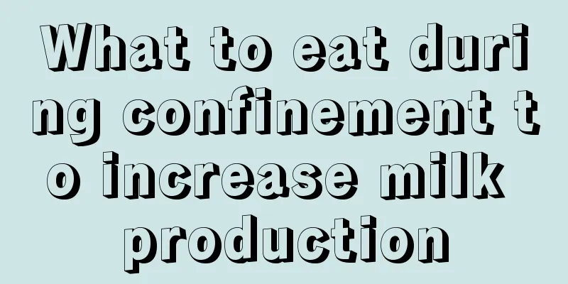 What to eat during confinement to increase milk production