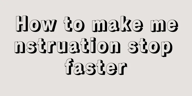 How to make menstruation stop faster