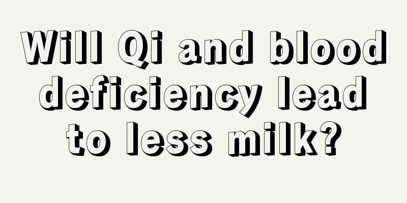 Will Qi and blood deficiency lead to less milk?