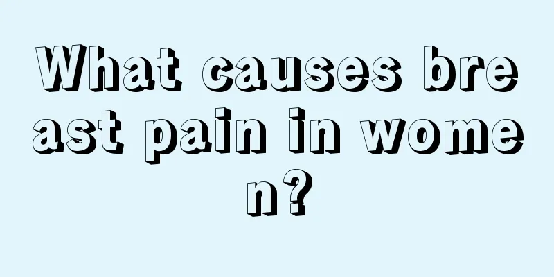 What causes breast pain in women?