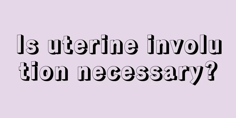 Is uterine involution necessary?