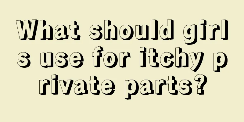 What should girls use for itchy private parts?