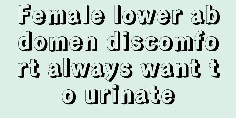 Female lower abdomen discomfort always want to urinate