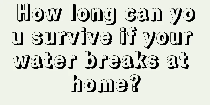 How long can you survive if your water breaks at home?