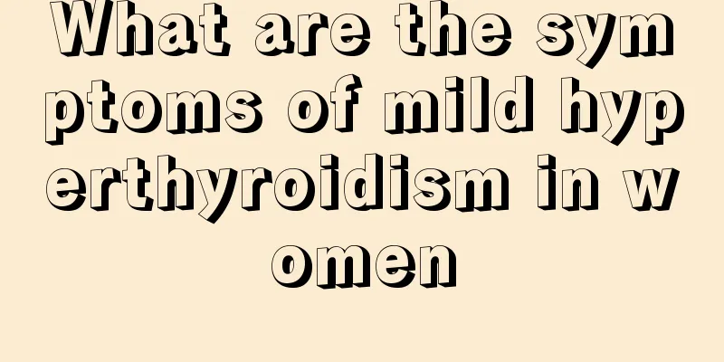 What are the symptoms of mild hyperthyroidism in women