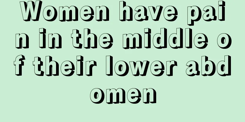 Women have pain in the middle of their lower abdomen