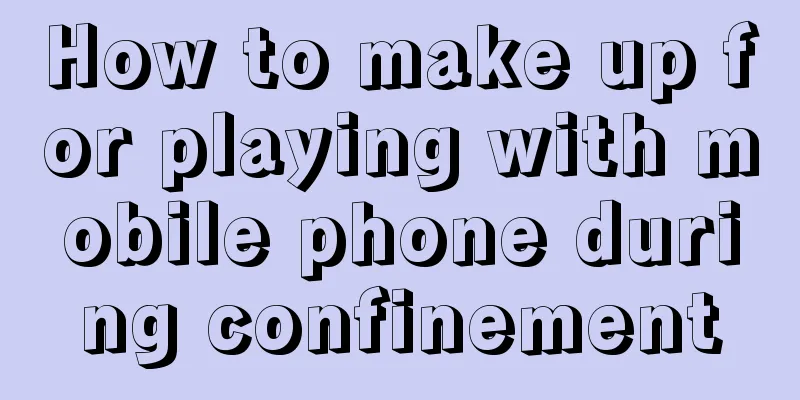 How to make up for playing with mobile phone during confinement