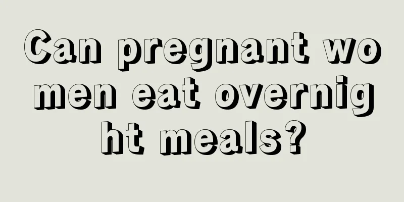 Can pregnant women eat overnight meals?