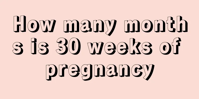 How many months is 30 weeks of pregnancy