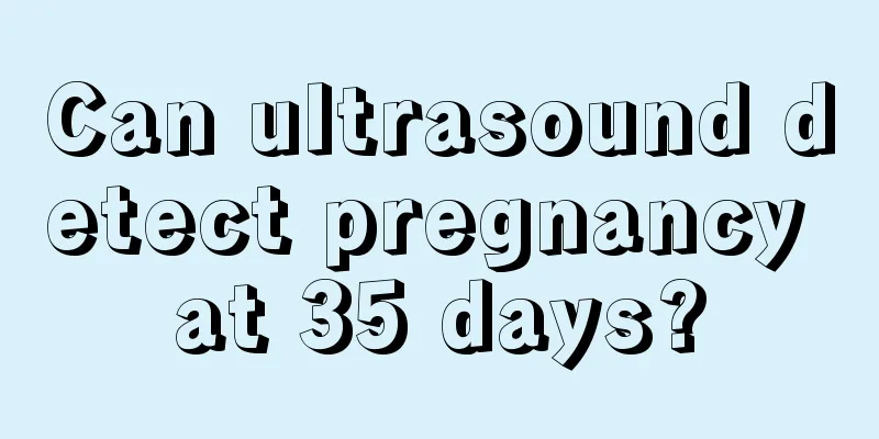 Can ultrasound detect pregnancy at 35 days?