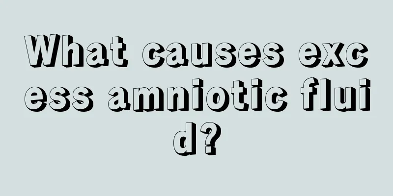 What causes excess amniotic fluid?