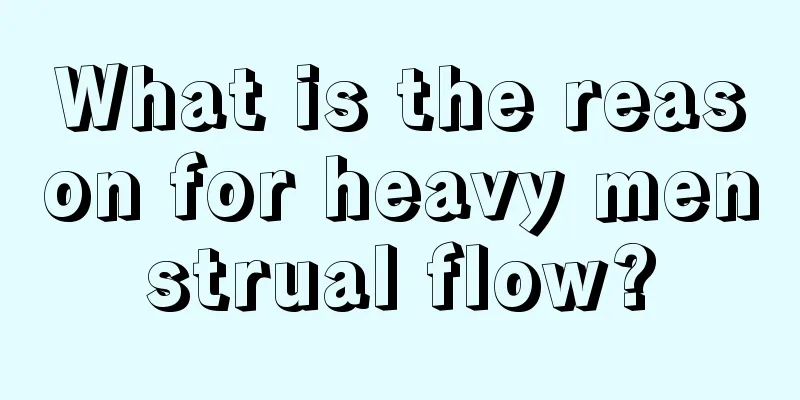 What is the reason for heavy menstrual flow?