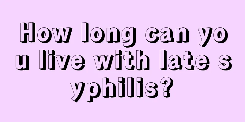 How long can you live with late syphilis?