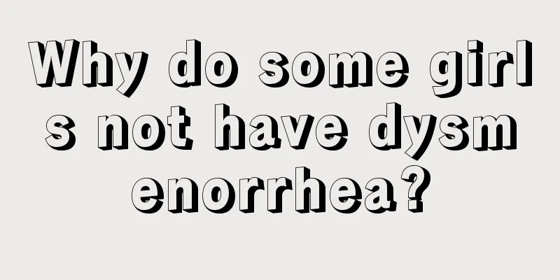 Why do some girls not have dysmenorrhea?