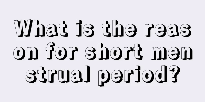 What is the reason for short menstrual period?