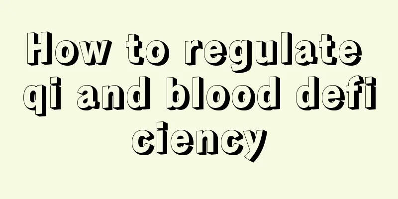 How to regulate qi and blood deficiency