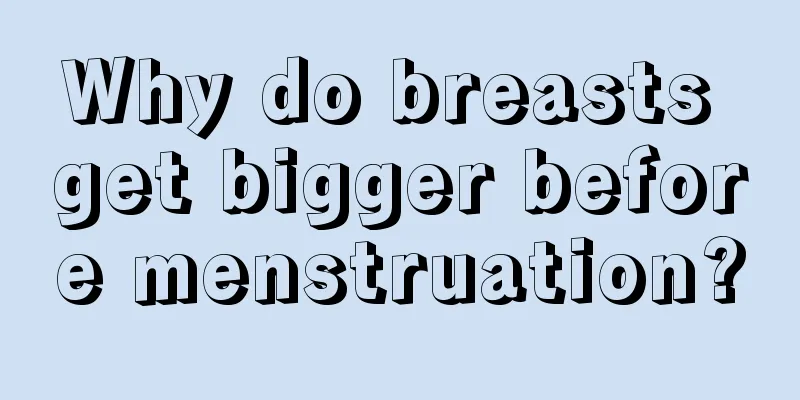 Why do breasts get bigger before menstruation?