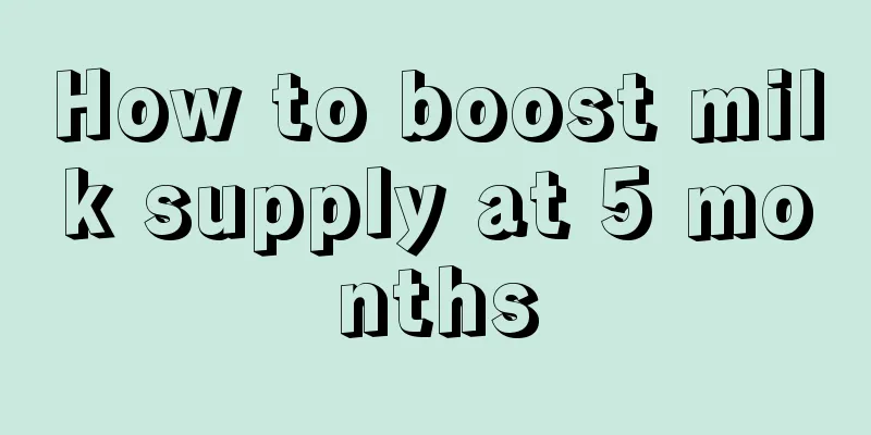 How to boost milk supply at 5 months