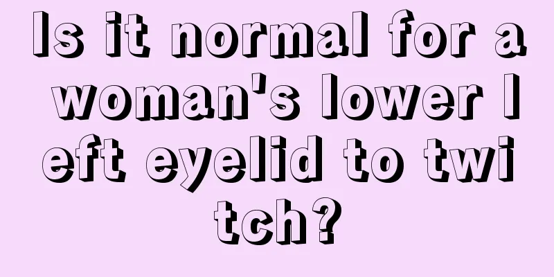 Is it normal for a woman's lower left eyelid to twitch?