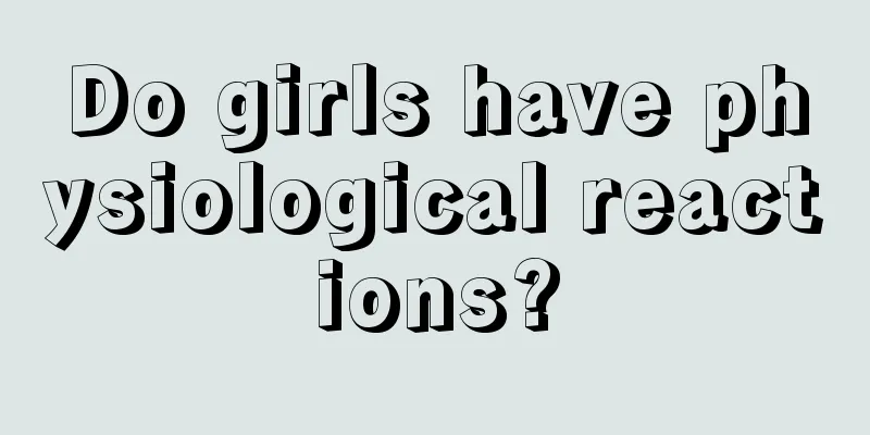 Do girls have physiological reactions?