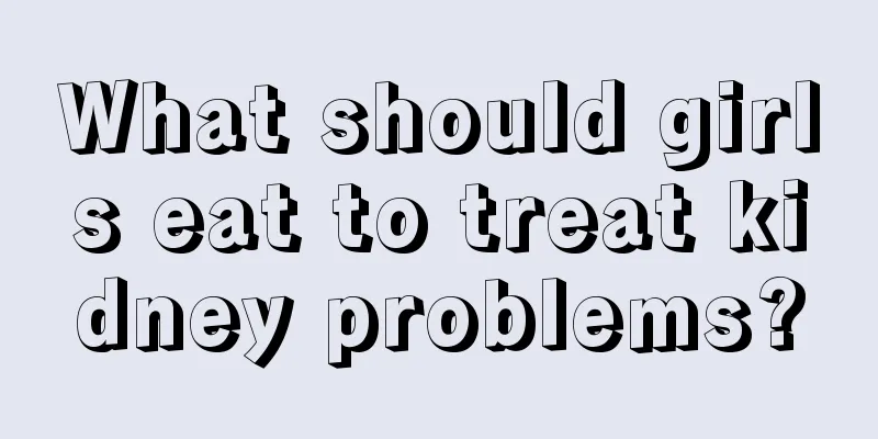 What should girls eat to treat kidney problems?