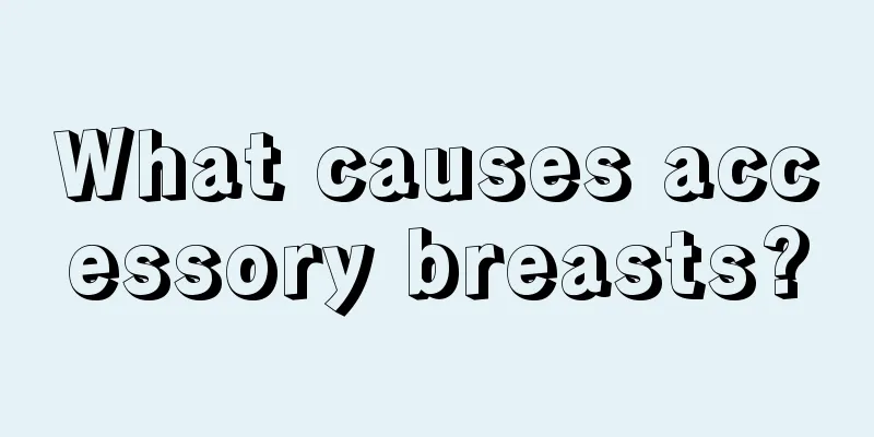 What causes accessory breasts?