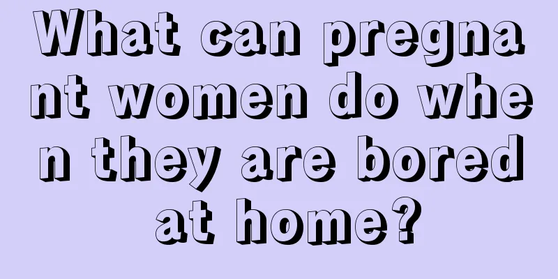 What can pregnant women do when they are bored at home?