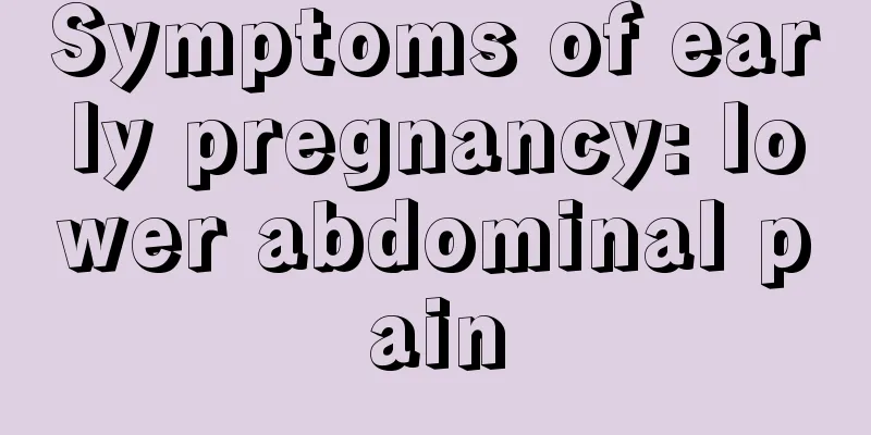 Symptoms of early pregnancy: lower abdominal pain